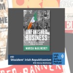 Unfinished Business: The Politics of 'Dissident' Irish Republicanism, with Marisa McGlinchey